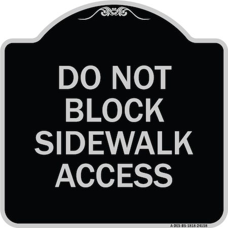 Signmission Do Not Block Sidewalk Access Heavy-Gauge Aluminum Architectural Sign, 18" x 18", BS-1818-24158 A-DES-BS-1818-24158